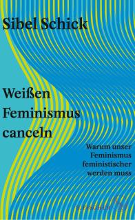 Buchcover von «Weissen Feminismus canceln. Warum unser Feminismus feministischer werden muss»