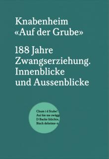 Buchcover von «Knabenheim ‹Auf der Grube›: 188 Jahre Zwangserziehung. Innenblicke und Aussenblicke»
