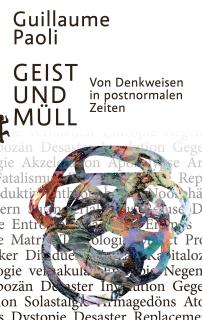 Buchcover von «Geist und Müll. Von Denkweisen in postnormalen Zeiten»