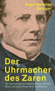 Buchcover von «Der Uhr- ­macher des Zaren. Der Lebensroman des Industriepioniers Heinrich Moser und seiner Kinder Henri und Mentona»